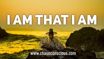 I am that I am chaun conscious